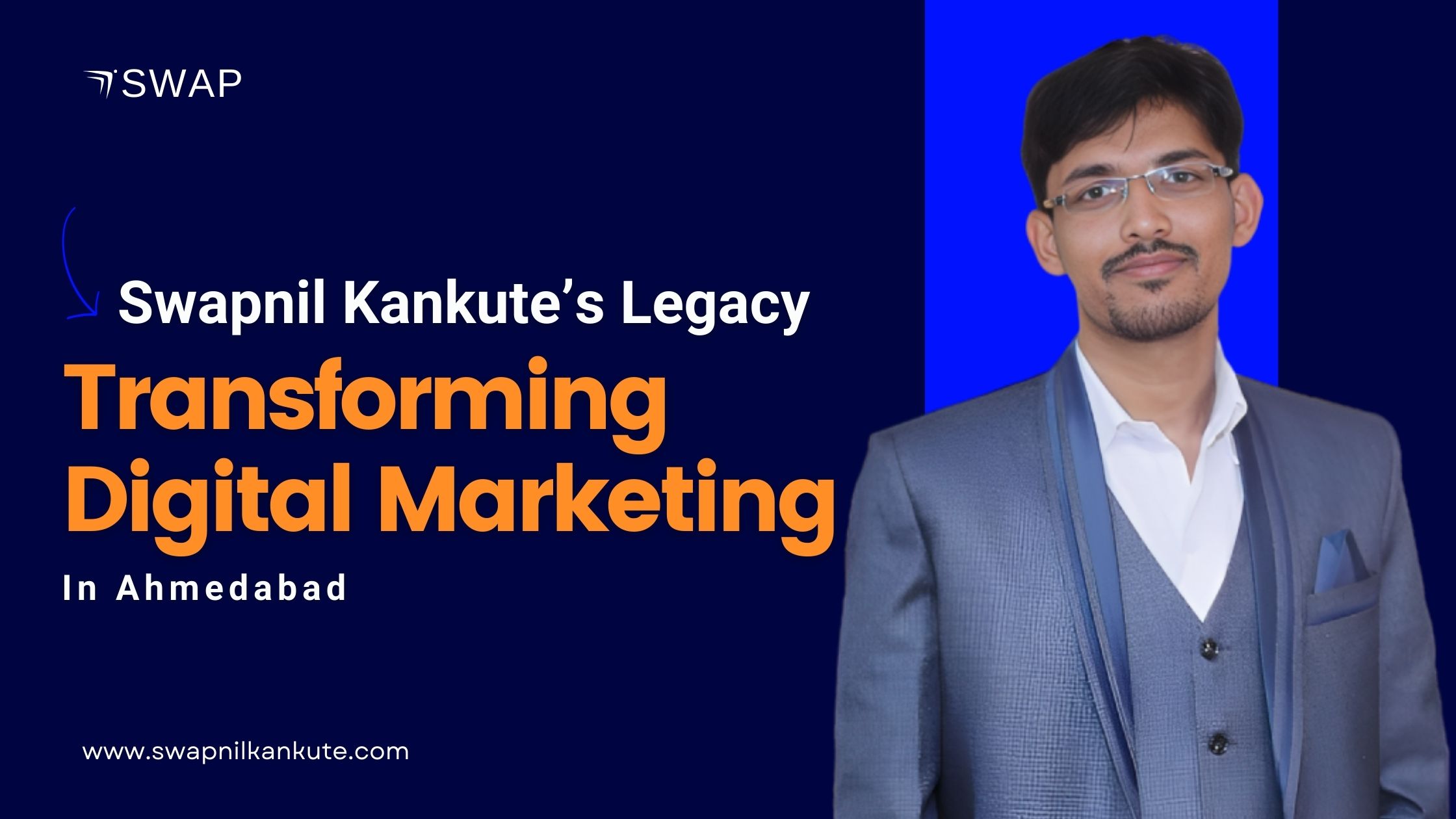Blog 49 Swapnil Kankute’s Legacy – Transforming Digital Marketing in Ahmedabad