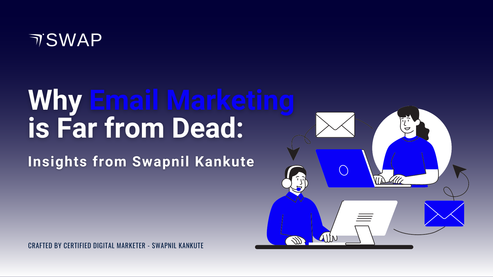 Why Email Marketing is Far from Dead: Insights from Swapnil Kankute