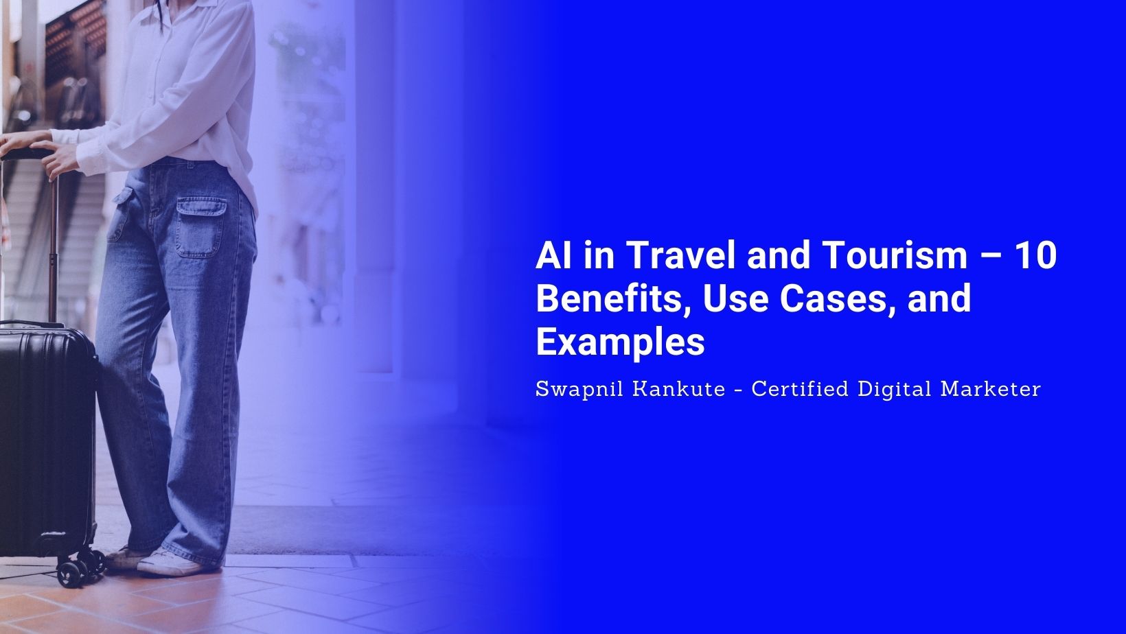 AI in Travel and Tourism – 10 Benefits, Use Cases, and Examples