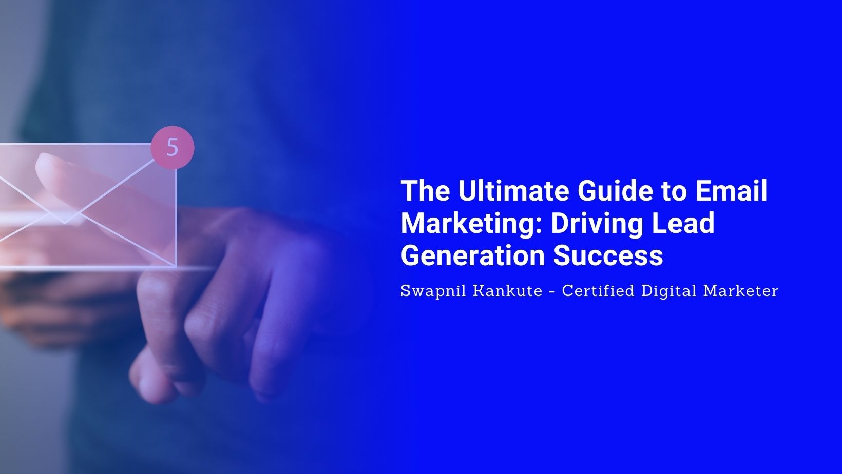 The Ultimate Guide to Email Marketing: Driving Lead Generation Success
