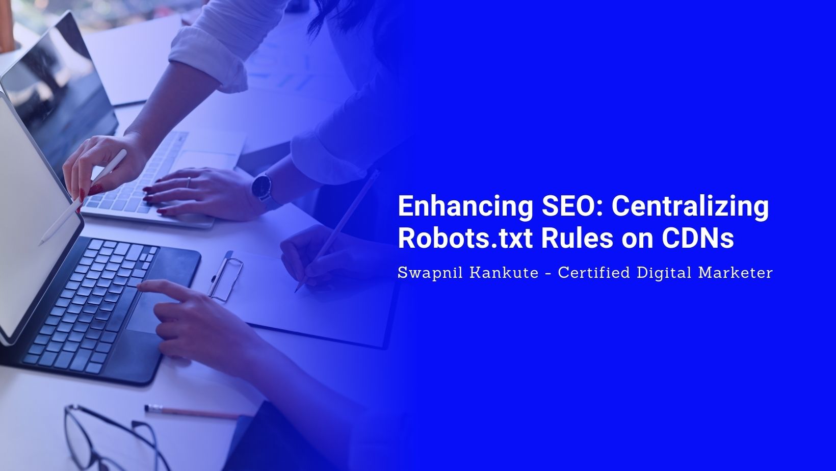 Enhancing SEO: Centralizing Robots.txt Rules on CDNs